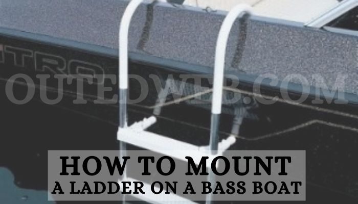 how to mount a ladder on a bass boat