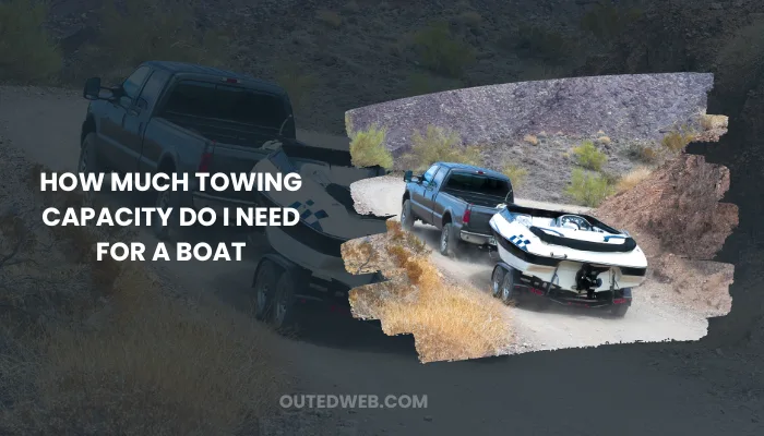How Much Towing Capacity Do I Need For A Boat - Outed Web