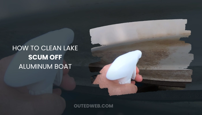 How To Clean Lake Scum Off Aluminum Boat - Outed Web