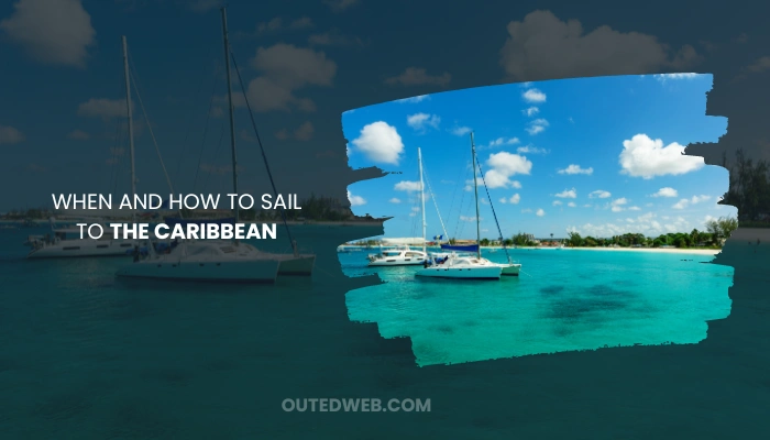 When And How To Sail To The Caribbean - Outed Web